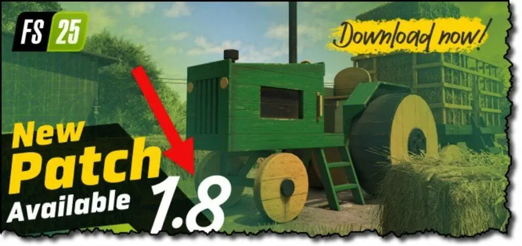 Ein grüner Traktor neben Heuballen unter blauem Himmel. In gelb-weißer Schrift steht „FS 25“, „Landwirtschafts-Simulator 25: Patch 1.7“ und „Neuer Patch 1.8 verfügbar“. Ein großer roter Pfeil markiert „1.8“. Jetzt herunterladen!.