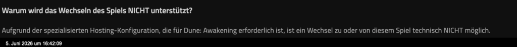 Eine deutsche FAQ: Warum wird das Wechseln des Spiels NICHT unterstützt? Technische Einschränkungen, z.B. bei Dune Awakening Server mieten, verhindern einen nahtlosen Spielwechsel. Stand: 6. Juni 2023, 10:49.