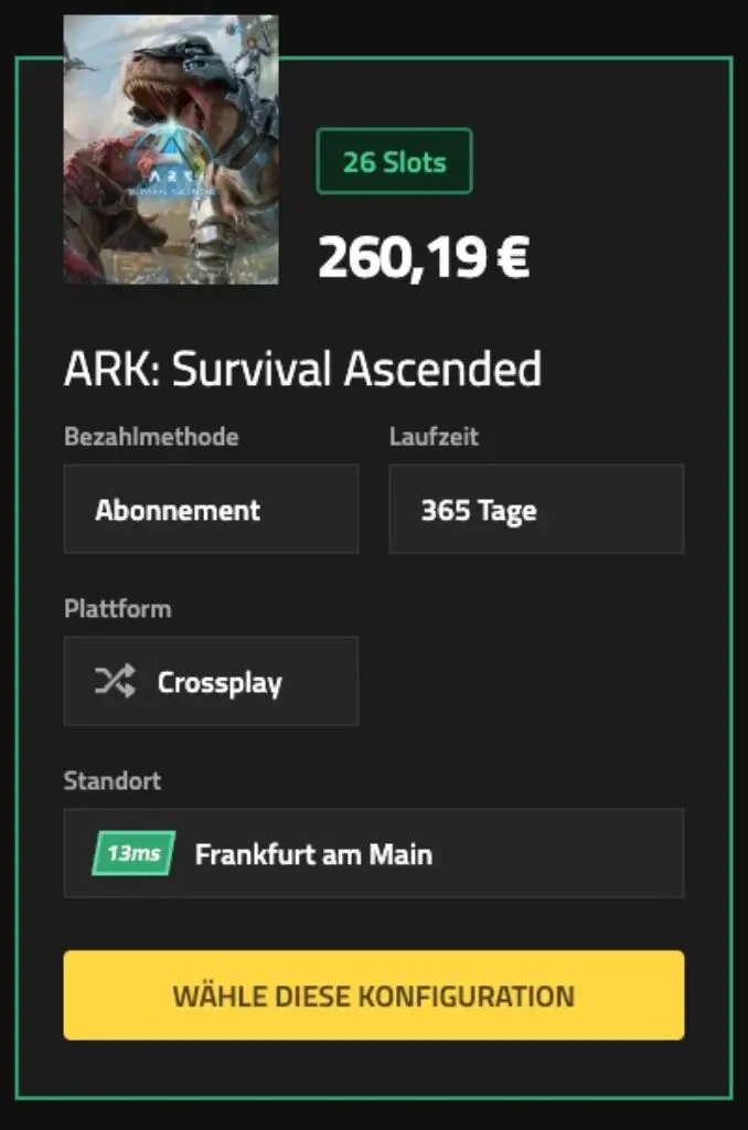 Seite zur Anmietung eines Spielservers bei NITRADO für ARK: Survival Ascended mit 26 Plätzen, einem Preis von 260,19 €, einem 365-Tage-Abonnement, Crossplay-Funktion und einem Serverstandort in Frankfurt am Main mit einer Latenz von 13 ms.